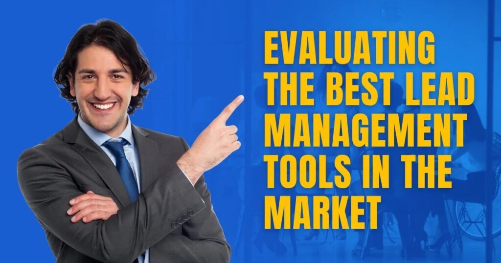 Evaluating the Best Lead Management Tools in the Market