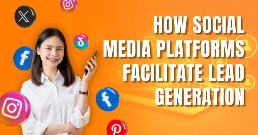 How Social Media Platforms Facilitate Lead Generation